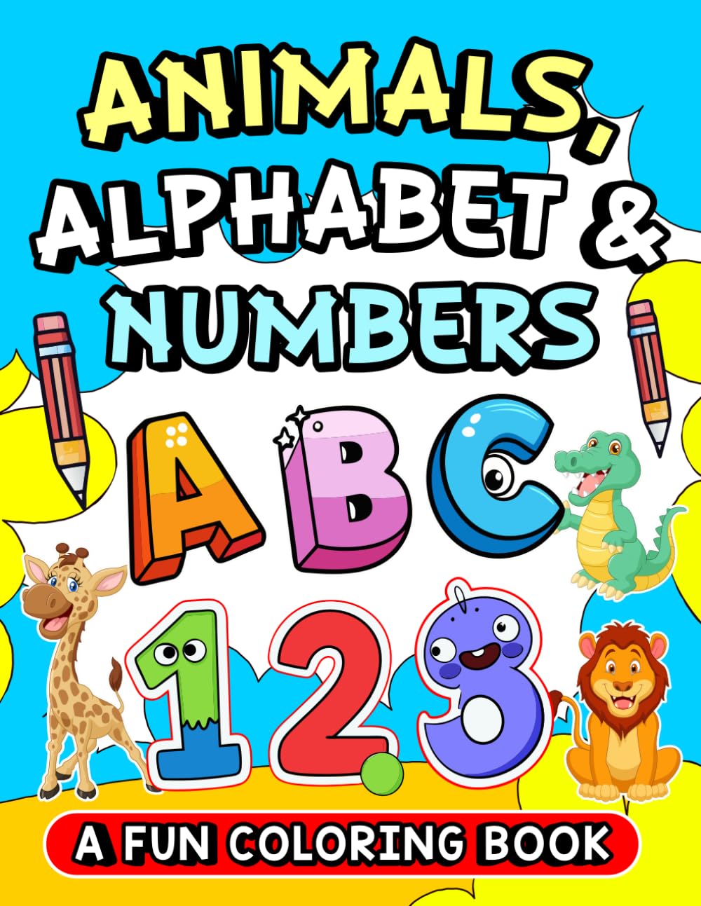 ABC & 123 Animals, Alphabet, & Numbers A Fun Coloring Book: A Fun and Educational Activity Book for Toddlers, Preschoolers, and Kids Ages 3-7