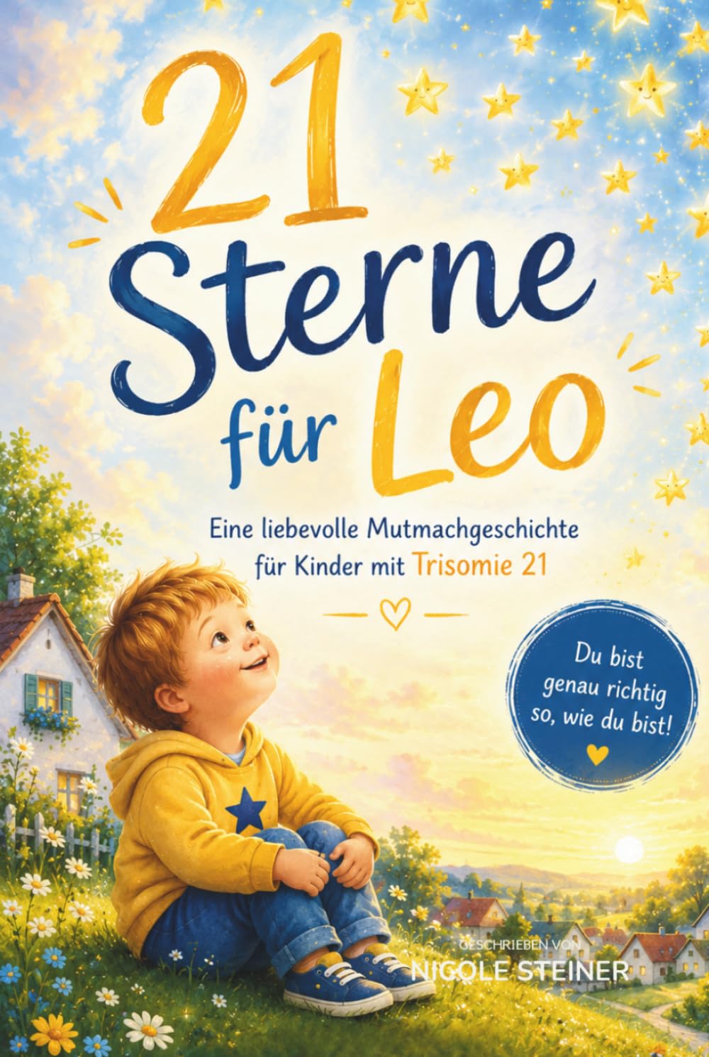 21 Sterne für Leo: Eine liebevolle Mutmachgeschichte für Kinder mit Trisomie21: Du bist genau richtig so, wie du bist