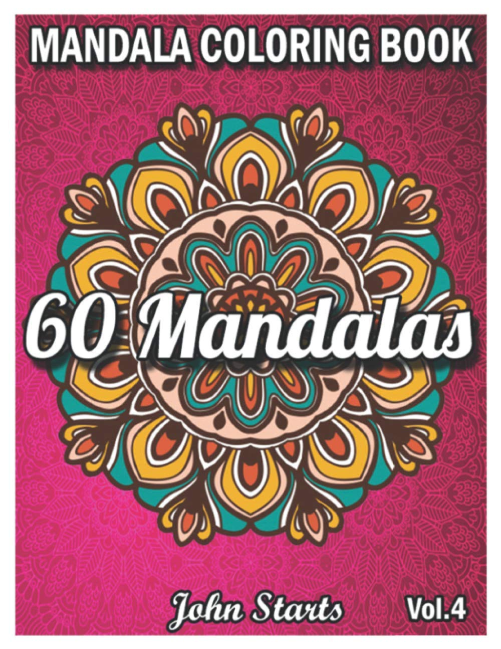60 Mandalas Coloring Book: Big Mandala Coloring Book for Adults 60 Detailed Mandalas for Relaxation and Stress Relief (Volume 4)