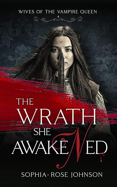 Cover of The Wrath She Awakened (Wives of the Vampire Queen Book 4) by Sophia-Rose Johnson