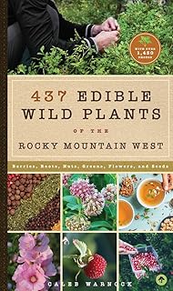 437 Edible Wild Plants of the Rocky Mountain West: Berries, Roots, Nuts, Greens, Flowers, and Seeds
