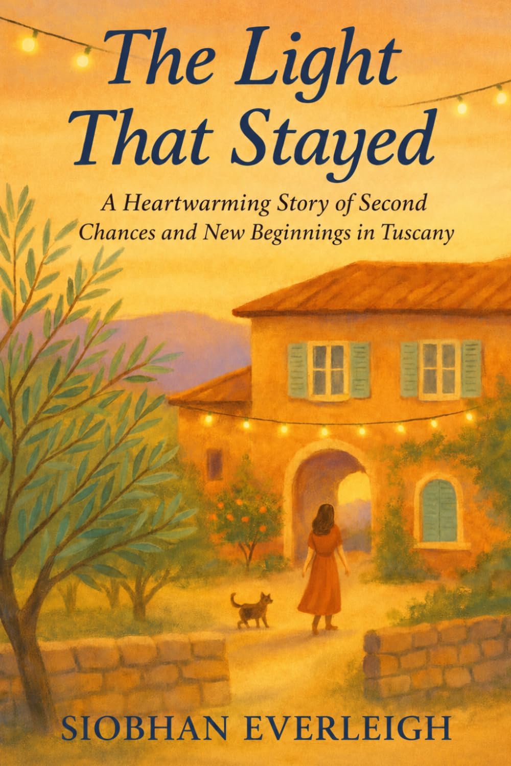 The Light That Stayed: A Novel of Second Chances in Tuscany: 1 (Villa d'Oro Novels)