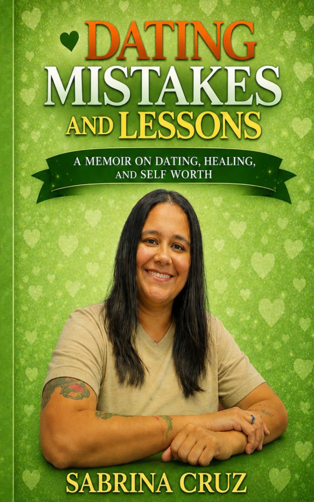 DATING MISTAKES AND LESSONS: A MEMOIR ON DATING, HEALING, AND SELF WORTH