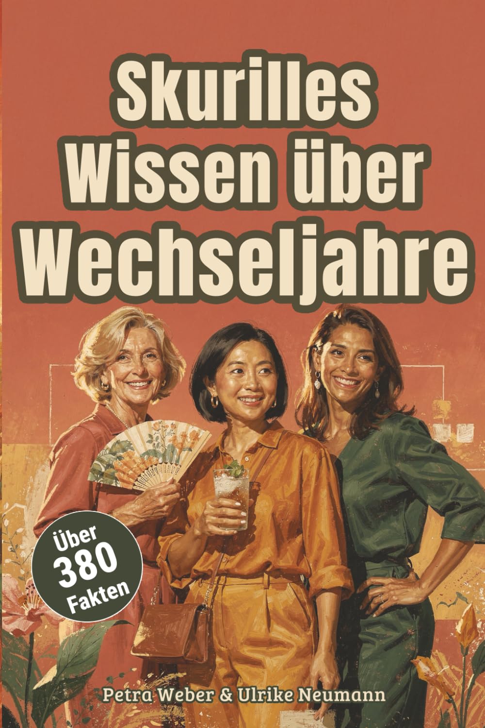 Skurriles Wissen über Wechseljahre - Über 300 kuriose Fakten über Menopause, Hormone & Transformation – Das unterhaltsame Geschenk für Frauen ab 40: ... deines Lebens: Über 388 erstaunliche Fakten