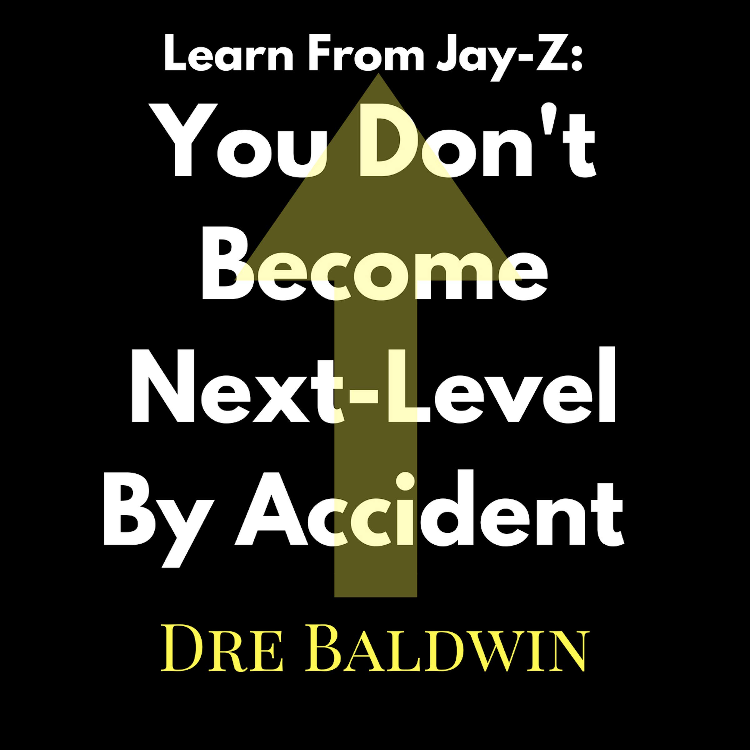 Cover art for Learn From Jay-Z: You Don't Become Next-Level by Accident