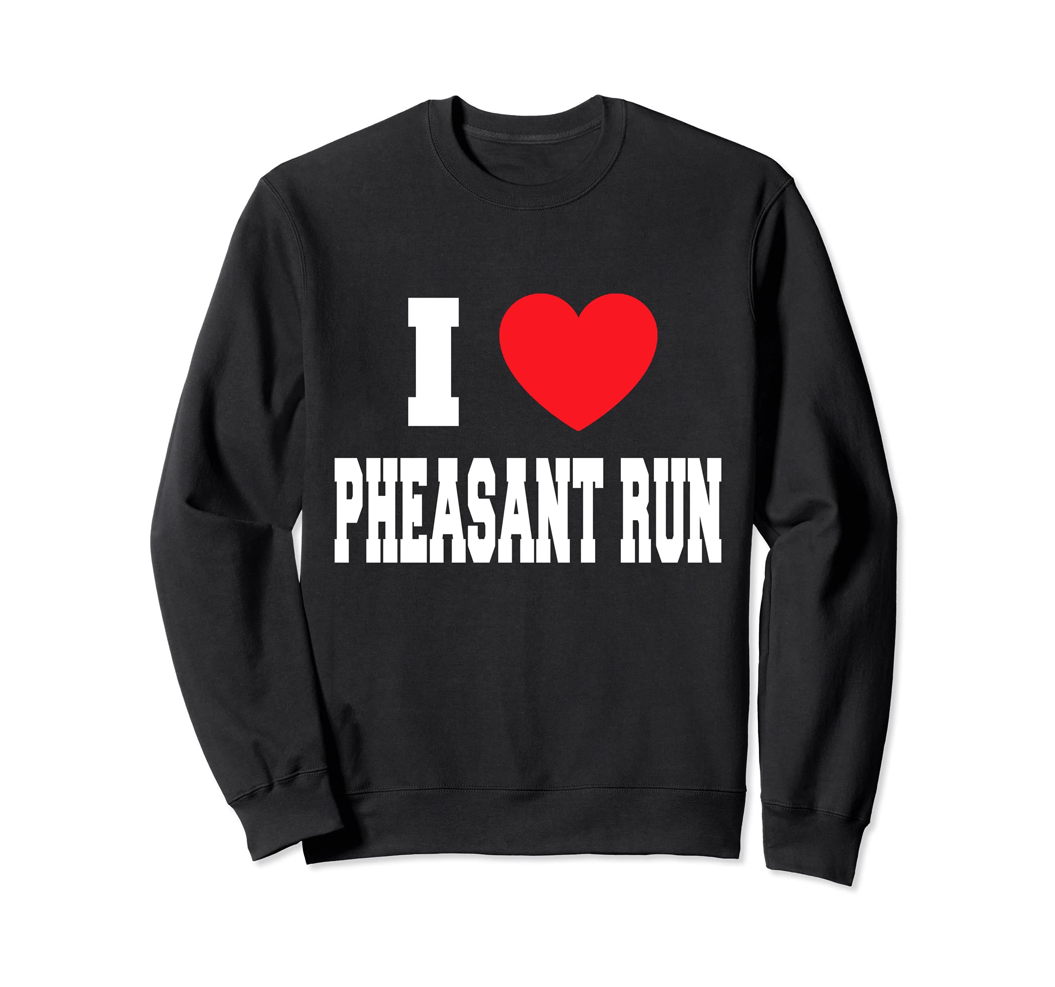 I Love Pheasant Run Sweatshirt