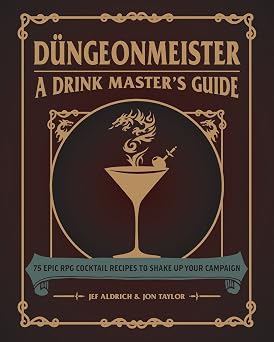 Dungeonmeister 75 Epic RPG Cocktail Recipes to Shake Up Your Campaign Dungeonmeister Series