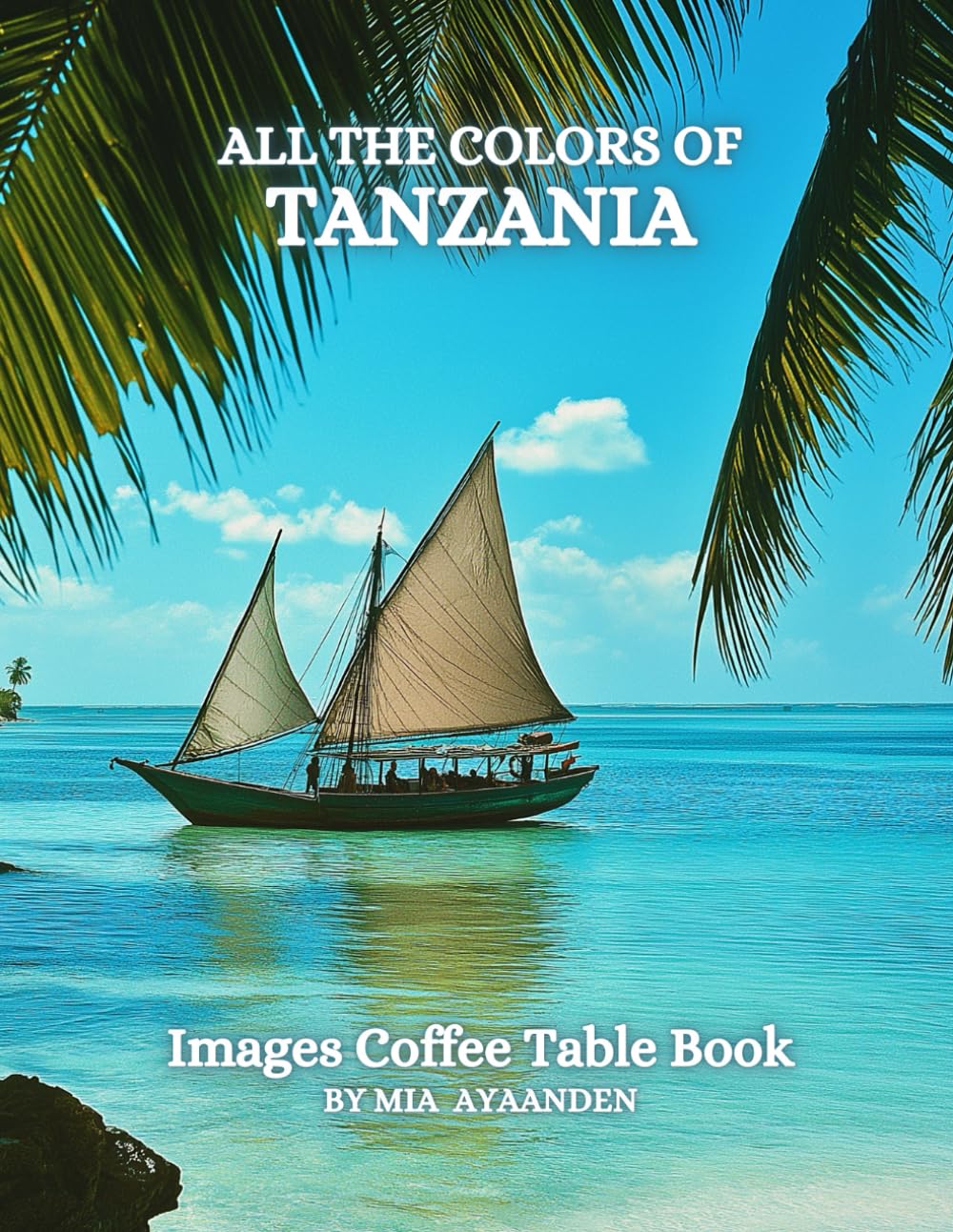 All The Colors of Tanzania Images Coffee Table Book for All : a Visual Tour of Beautiful AI-Generated Pictures Designs for Relaxing & Meditation, for Vacations & Landscapes Lovers.