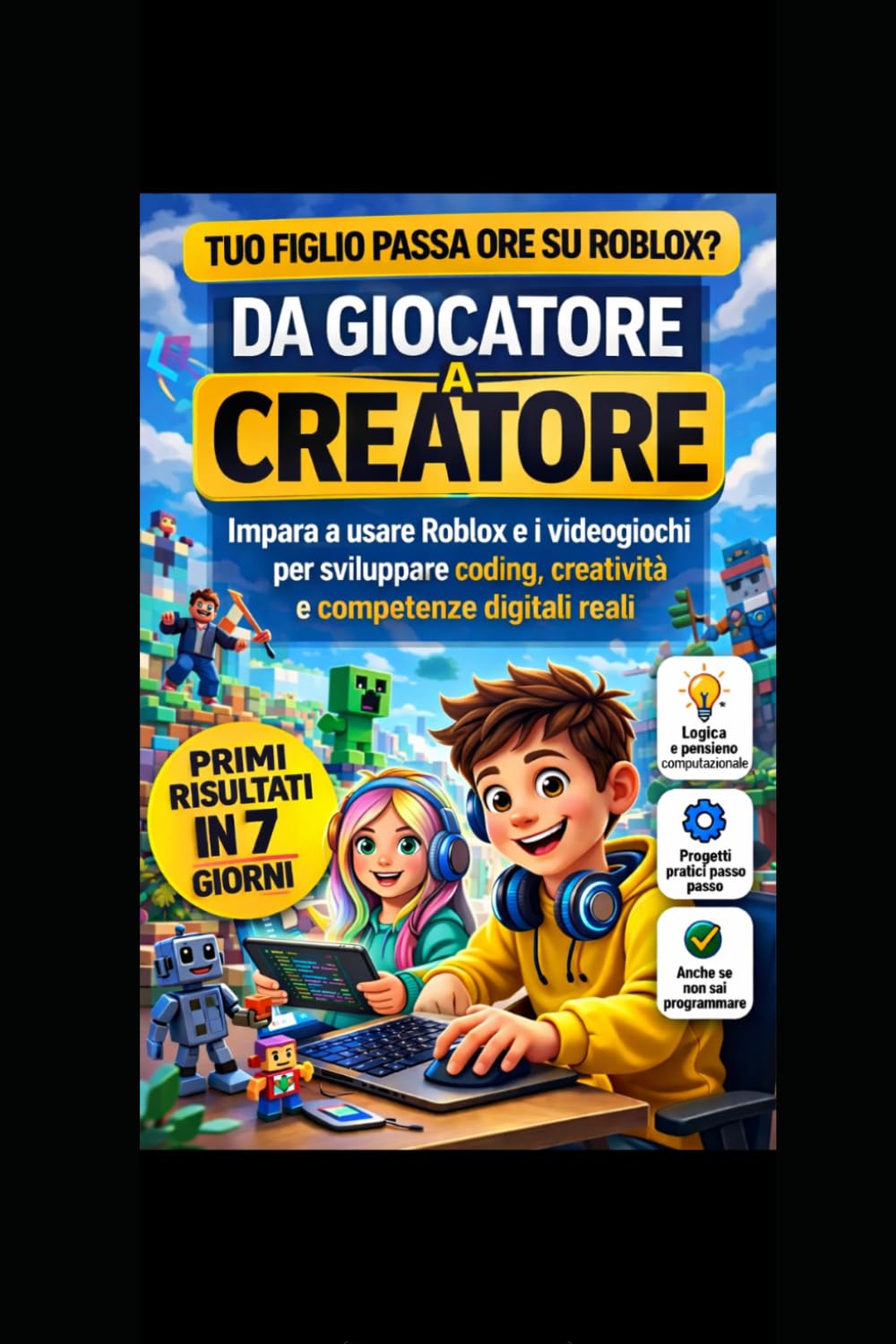 DA GIOCATORE A CREATORE: Come trasformare Roblox e videogiochi in coding, creatività e competenze digitali reali – Primi risultati in 7 giorni, metodo pratico per genitori (8–14 anni)
