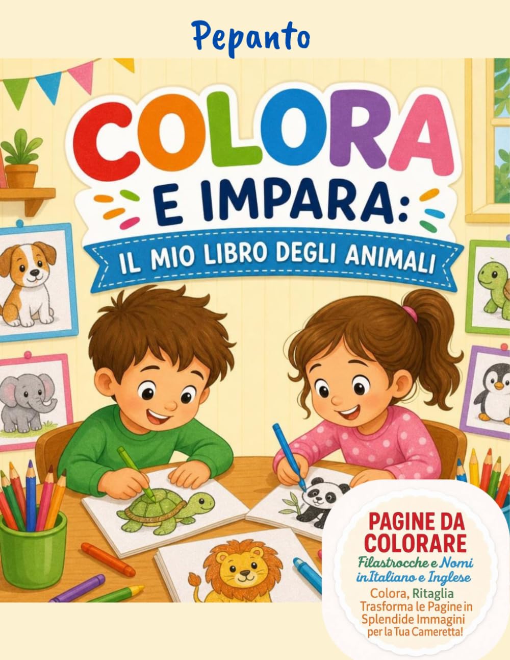 COLORA E IMPARA: IL MIO LIBRO DEGLI ANIMALI: Pagine da colorare Filastrocche e nomi in Italiano e in Inglese Colora, Ritaglia, Trasforma le pagine in splendide immagini per la tua cameretta!