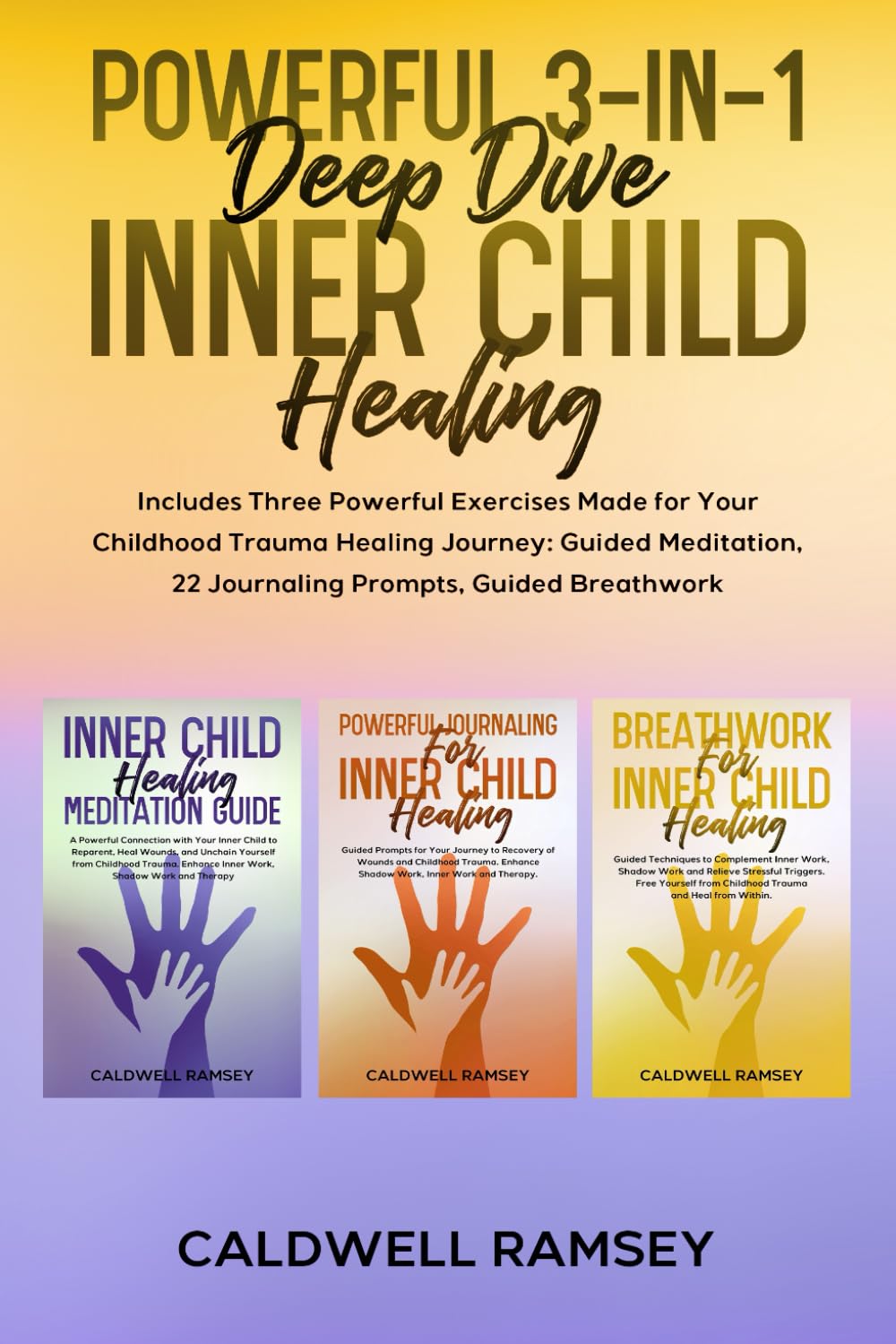 Powerful 3-in-1 Deep Dive Inner Child Healing Bundle: Includes Three Powerful Exercises Specifically for Your Inner Child Healing Journey: Guided ... (Inner Child Healing With Caldwell Ramsey)