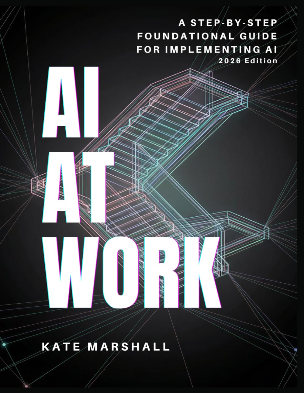 AI At Work: A Step-By-Step Foundational Guide For Implementing AI
