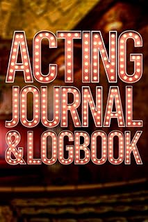 Acting Journal & Logbook: 120 Lined Pages for Audition Notes, Characters, Scenes, Locations, Wardrobe, Makeup, Special Effects