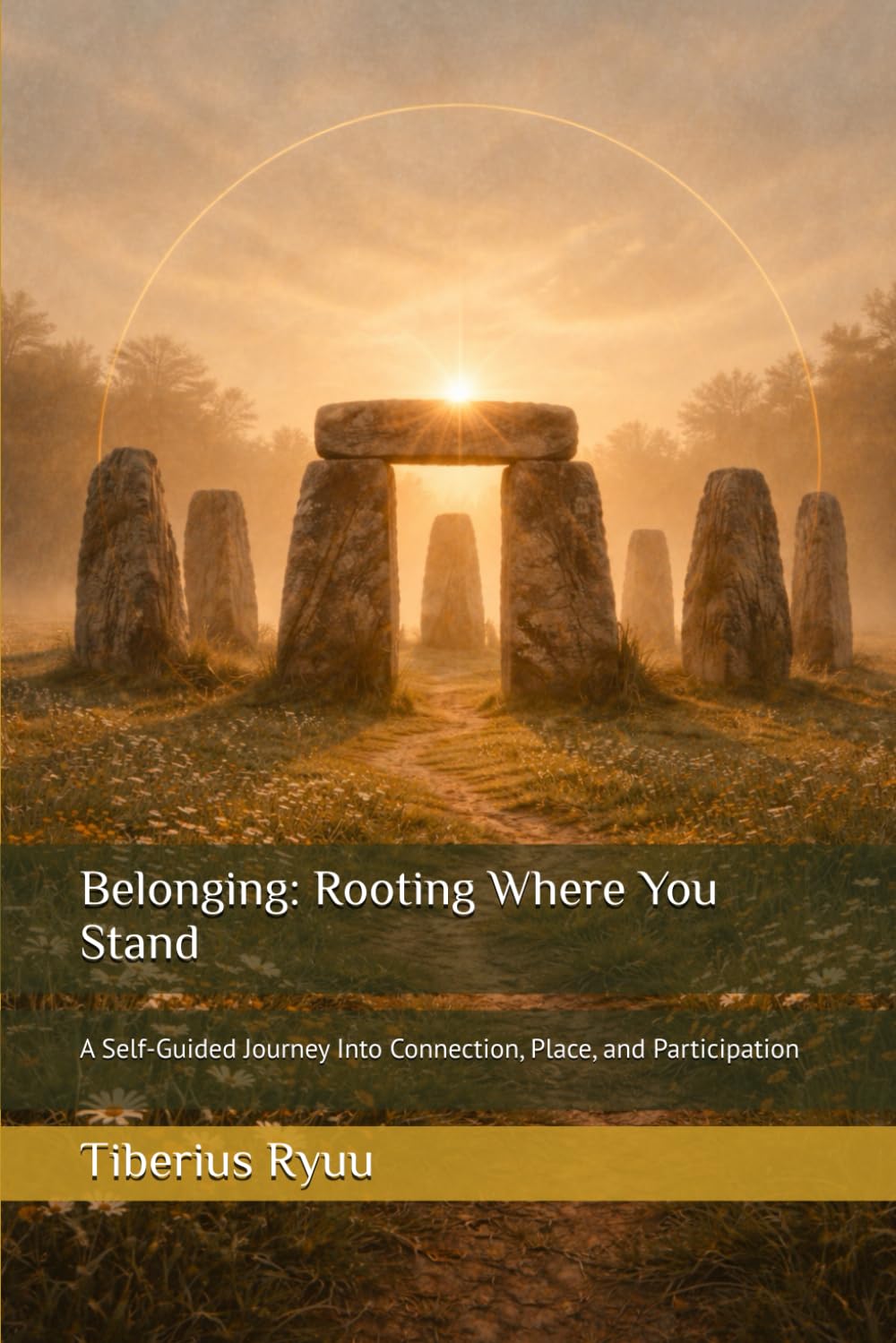 Belonging: Rooting Where You Stand: A Self-Guided Journey Into Connection, Place, and Participation (The Path of Becoming Series)