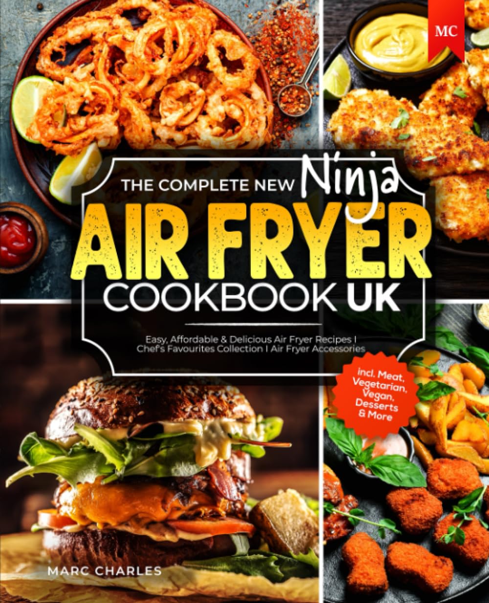 The Complete New Ninja Air Fryer Cookbook UK: Easy, Affordable & Delicious Air Fryer Recipes | Chef's Favourites Collection | Air Fryer Accessories | incl. Meat, Vegetarian, Vegan, Desserts & More
