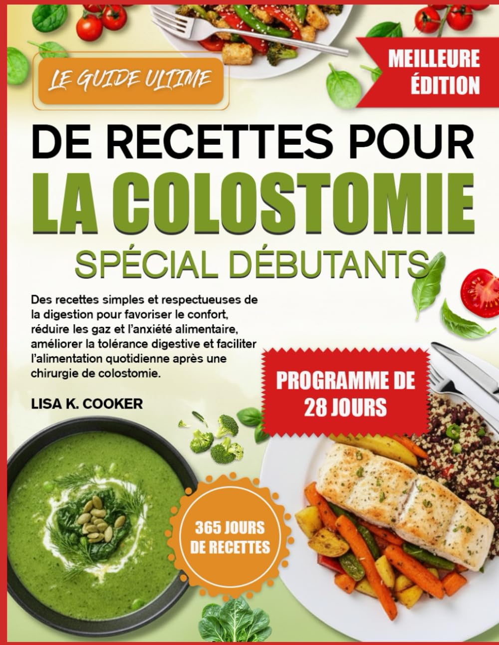 LE GUIDE ULTIME DE RECETTES POUR LA COLOSTOMIE SPÉCIAL DÉBUTANTS: Des recettes simples et respectueuses de la digestion pour favoriser le confort, ... digestive et faciliter l’alimentation