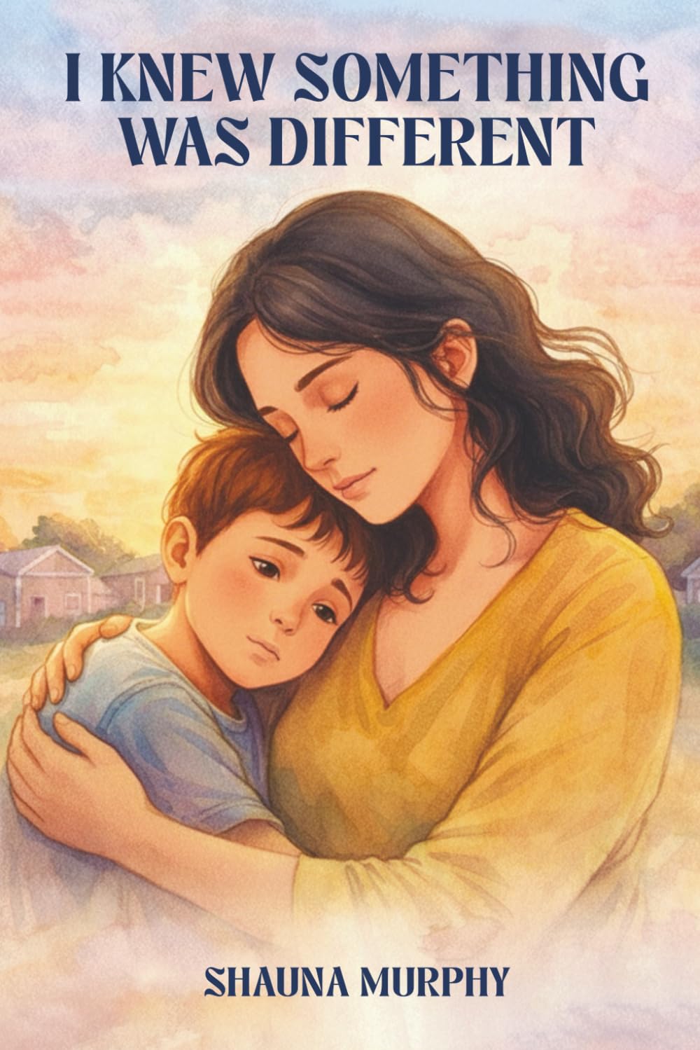 I Knew Something Was Different: Just a mother, autism and learning to trust her heart.