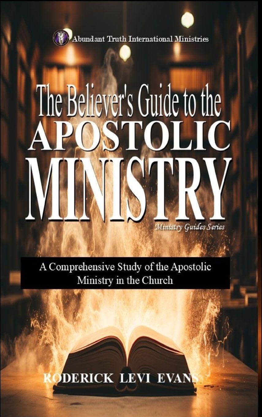 The Believer's Guide to the Apostolic Ministry: A Comprehensive Study of the Apostolic Ministry in the Church: 1 (Ministry Guides)