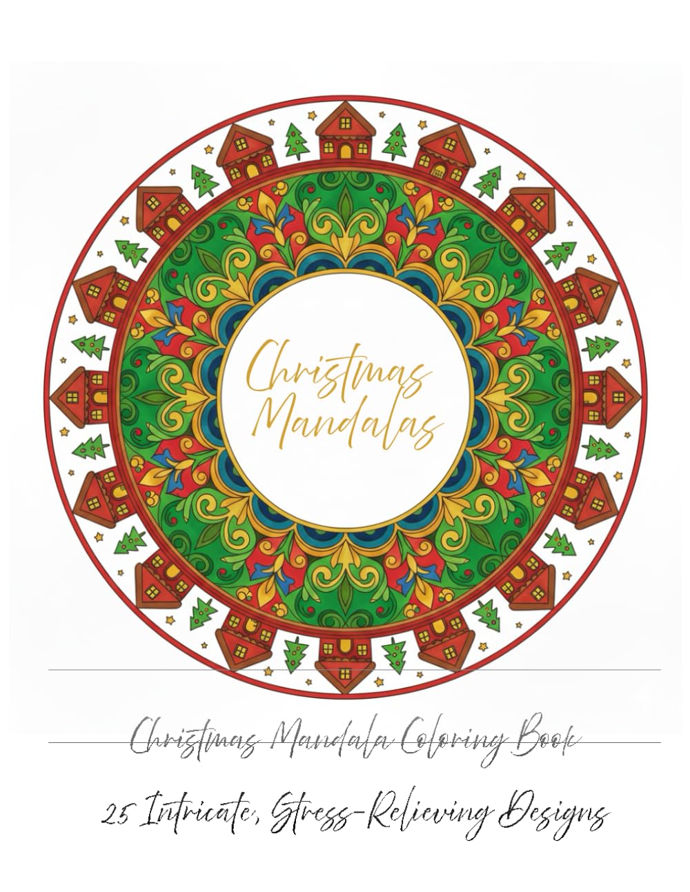 Christmas Mandalas: A Holiday Coloring Book for Adults: 25 Intricate, Stress-Relieving Christmas Designs
