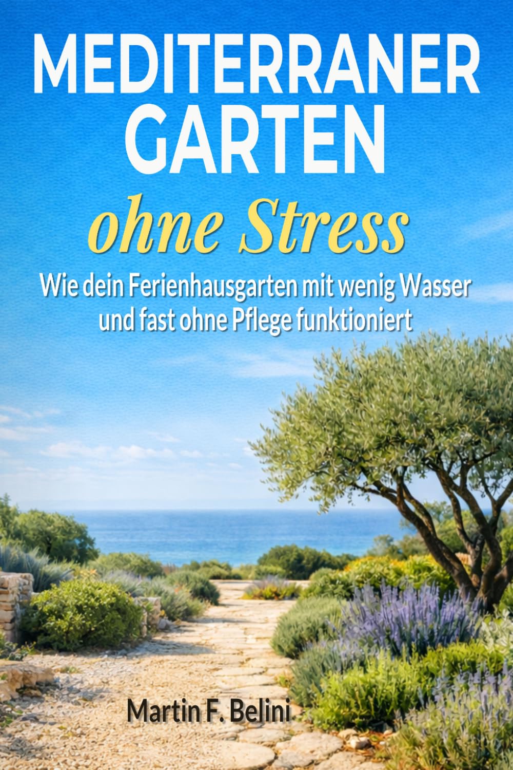 Mediterraner Garten ohne Stress: Wie dein Ferienhausgarten mit wenig Wasser und fast ohne Pflege funktioniert