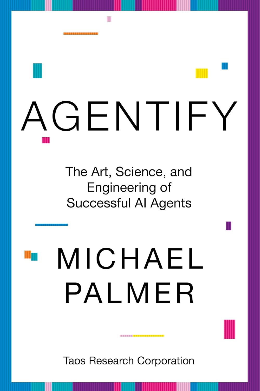 Agentify: The Art, Science, and Engineering of Successful AI Agents