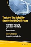 The Art of Site Reliability Engineering (SRE) with Azure: Building and Deploying Applications That Endure