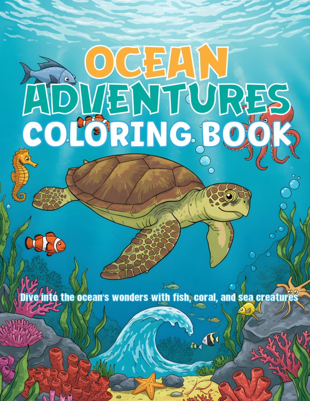 Ocean Adventures Coloring Book: Color & Discover Wonders of the Deep Sea, For Kids, Teens & Adults