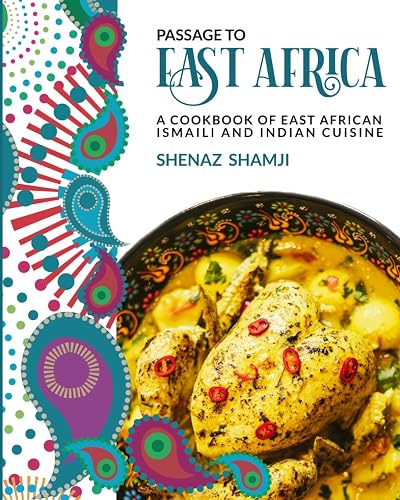 Passage to East Africa: A Cookbook of East African Ismaili and Indian cuisine