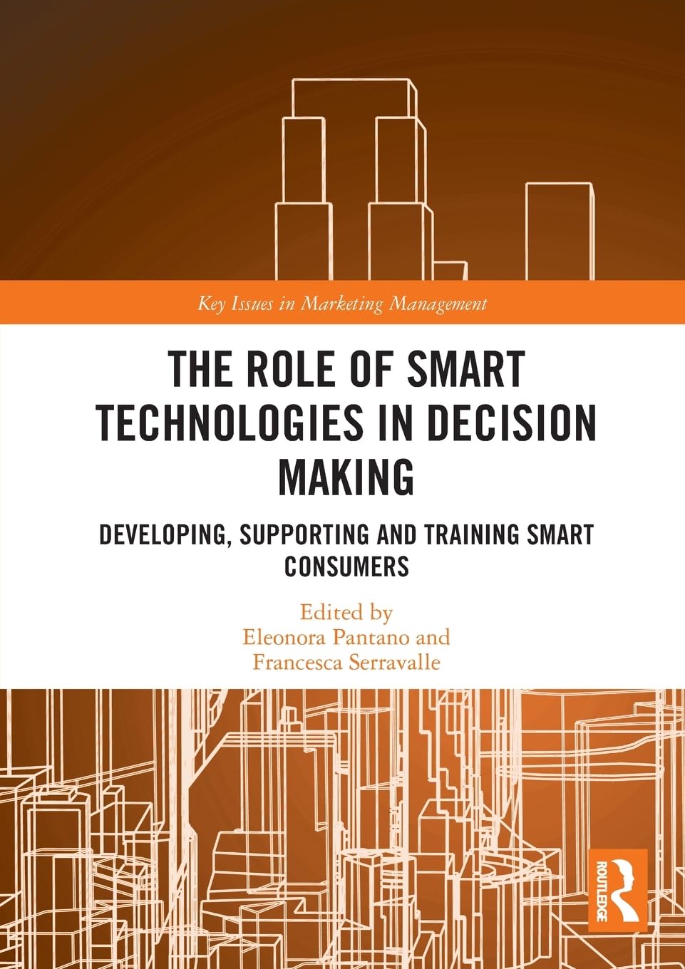 The Role of Smart Technologies in Decision Making: Developing, Supporting and Training Smart Consumers (Key Issues in Marketing Management)