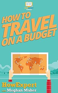 How To Travel on a Budget: Your Step By Step Guide To Traveling On a Budget (English Edition)