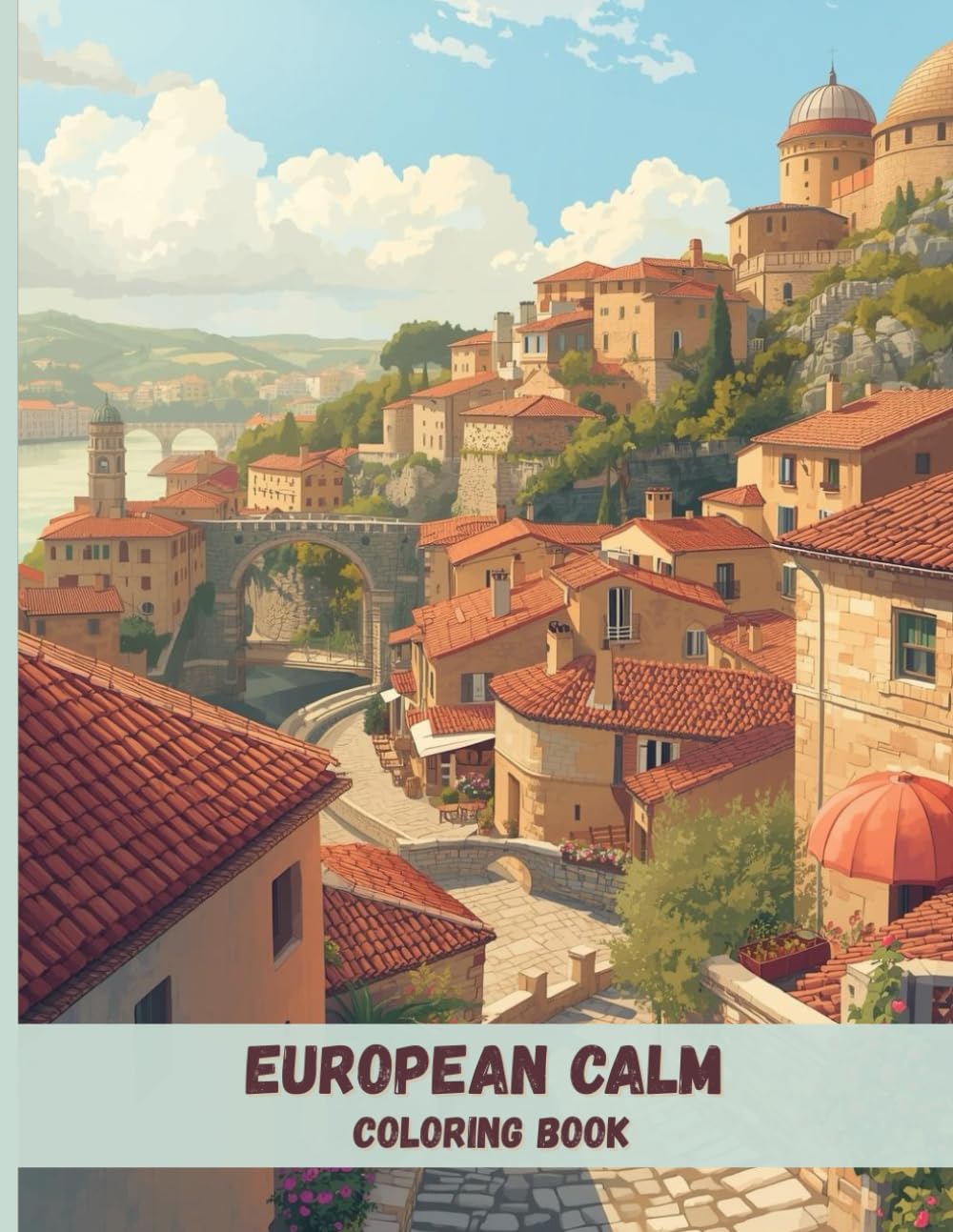 European Calm Coloring Book: Beautiful Old Towns, Architecture, and Relaxing Landscape Scenes