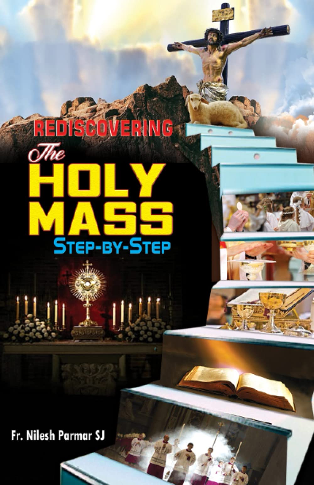 Rediscovering the Holy Mass: Step-By-Step (Catholic Faith Essentials)