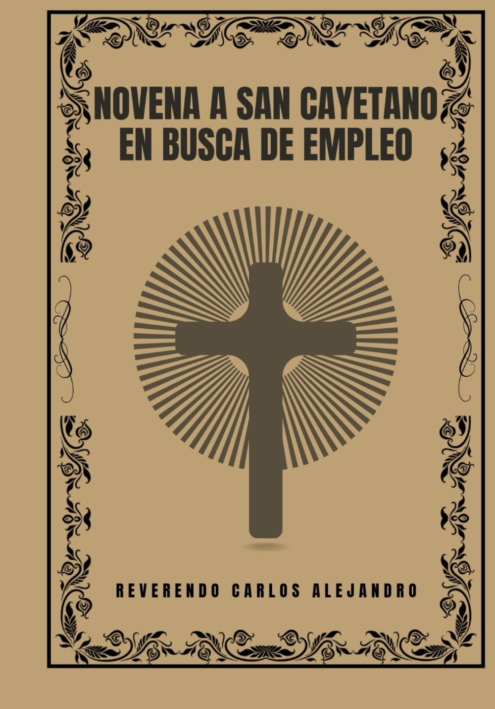 Novena a San Cayetano en busca de empleo (Transforma tu vida con la oración de la Novena. Una serie devocional de 9 días para el crecimiento espiritual, la guía, la prote)