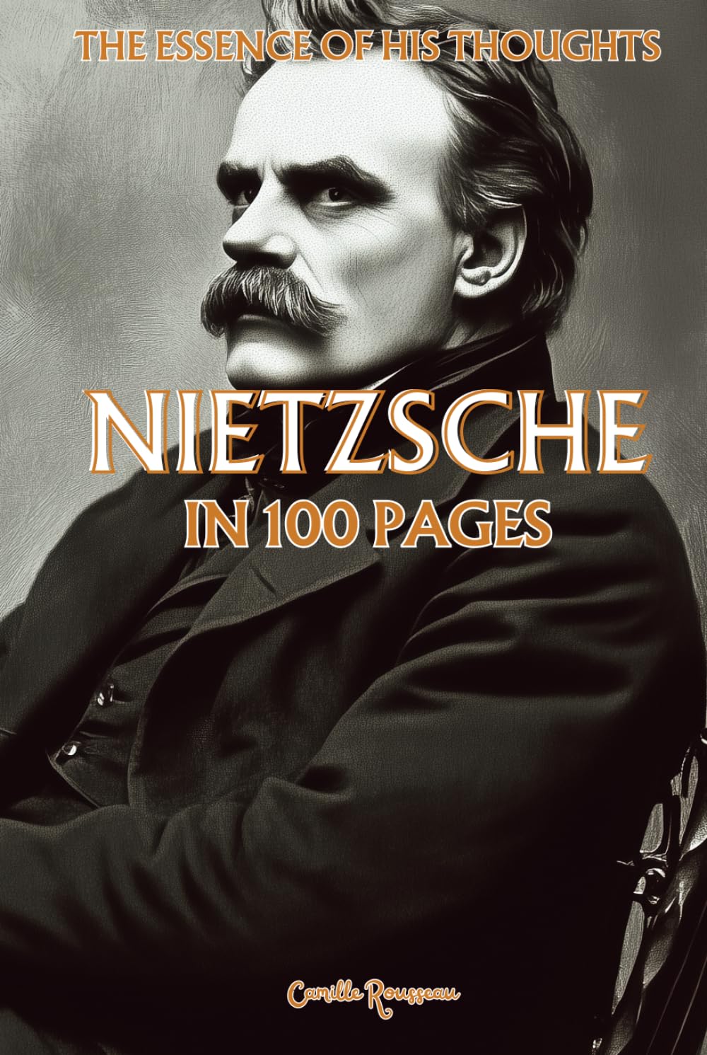 Nietzsche: The essence of his thoughts in 100 Pages: Explore Nietzsche's philosophy, a radical and powerful thought that invites one to transcend conventional values (Philosophies in 100 Pages)