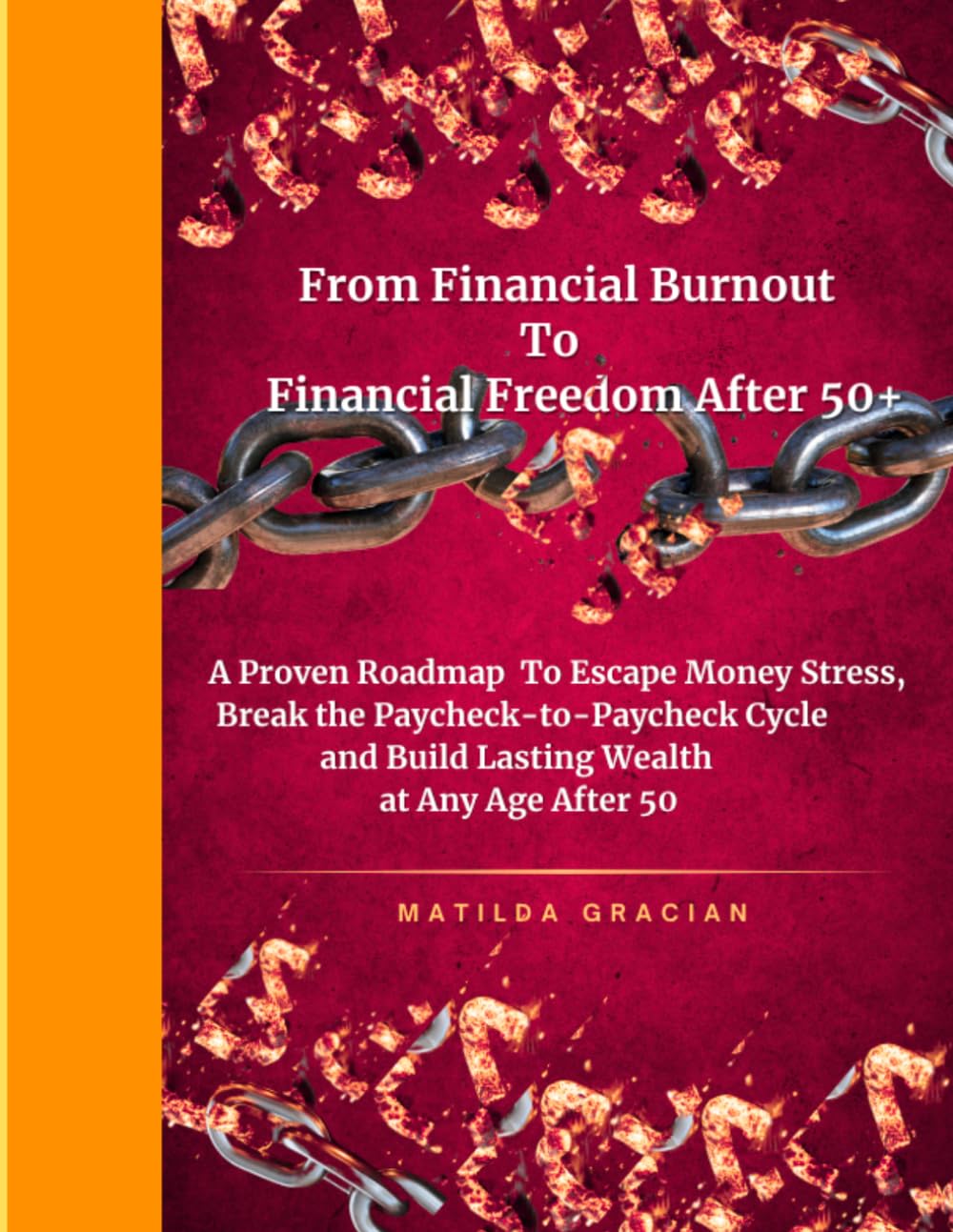 From Financial Burnout to Financial Freedom After 50+: A Proven Roadmap to Escape Money Stress, Break the Paycheck-to-Paycheck Cycle and Build Lasting Wealth at Any Age After 50