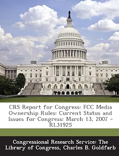 Crs Report for Congress: FCC Media Ownership Rules: Current Status and Issues for Congress: March 13, 2007 - Rl31925