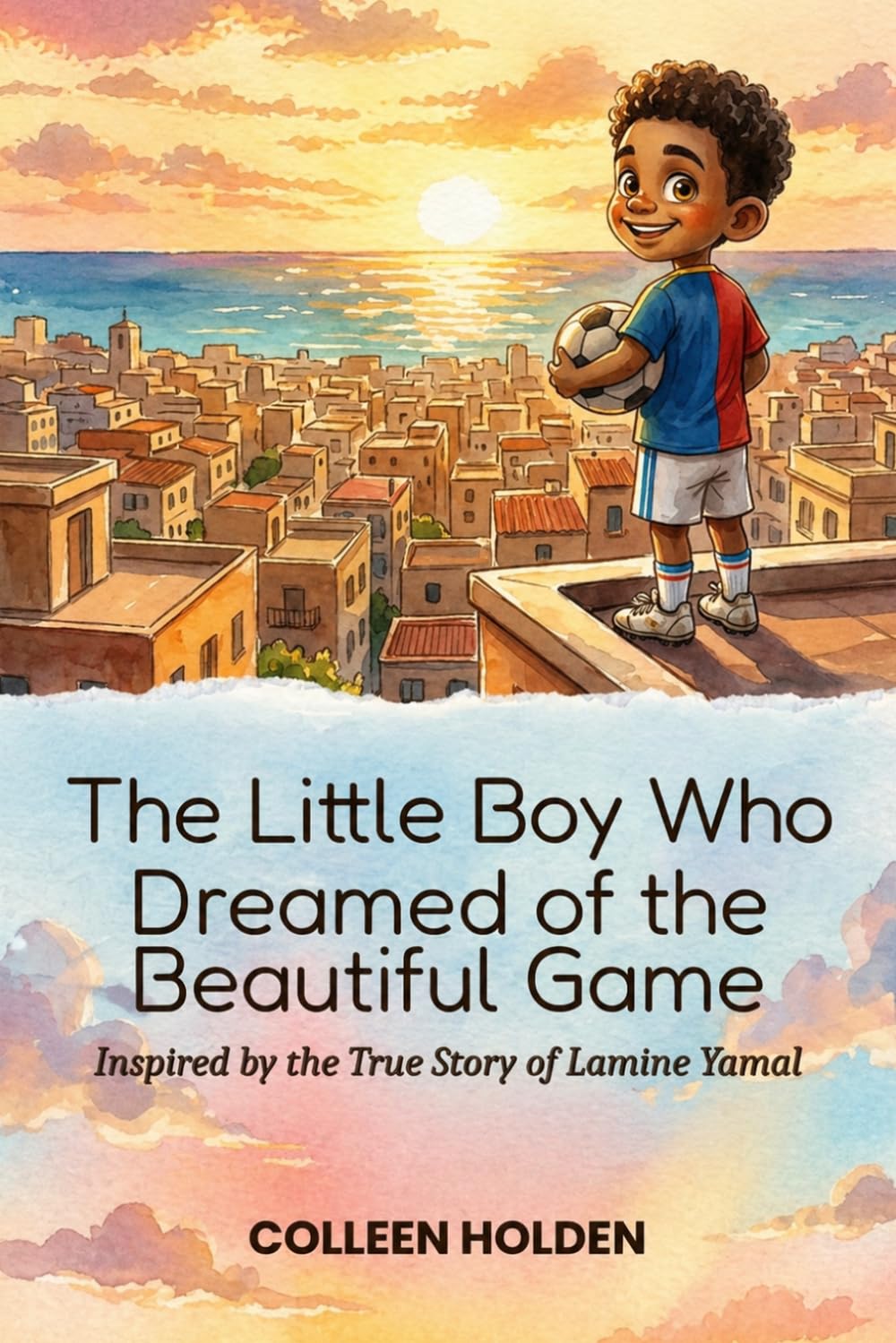 The Little Boy Who Dreamed of the Beautiful Game: The True Story of Lamine Yamal — From the Streets of Mataró to FC Barcelona's #10 (Famous Kids)