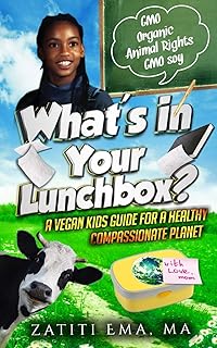 What's In Your Lunch Box?: A Vegan Kids Guide To Healthy Compassionate Eating