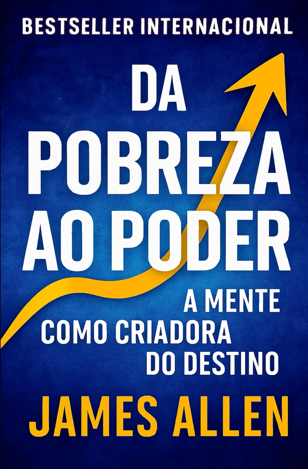 Da Pobreza Ao Poder: Como Alcançar Paz E Prosperidade (Os Segredos do Autodomínio, do Sucesso e da Prosperidade)