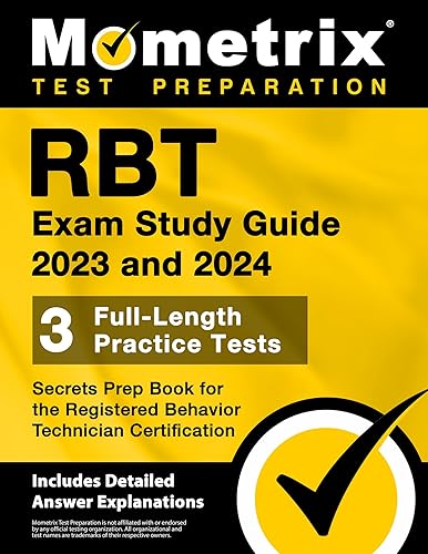 RBT Exam Study Guide 2023 and 2024 - 3 Full-Length Practice Tests, Secrets Prep Book for the Registered Behavior Technician Certification: [Includes Detailed Answer Explanations]