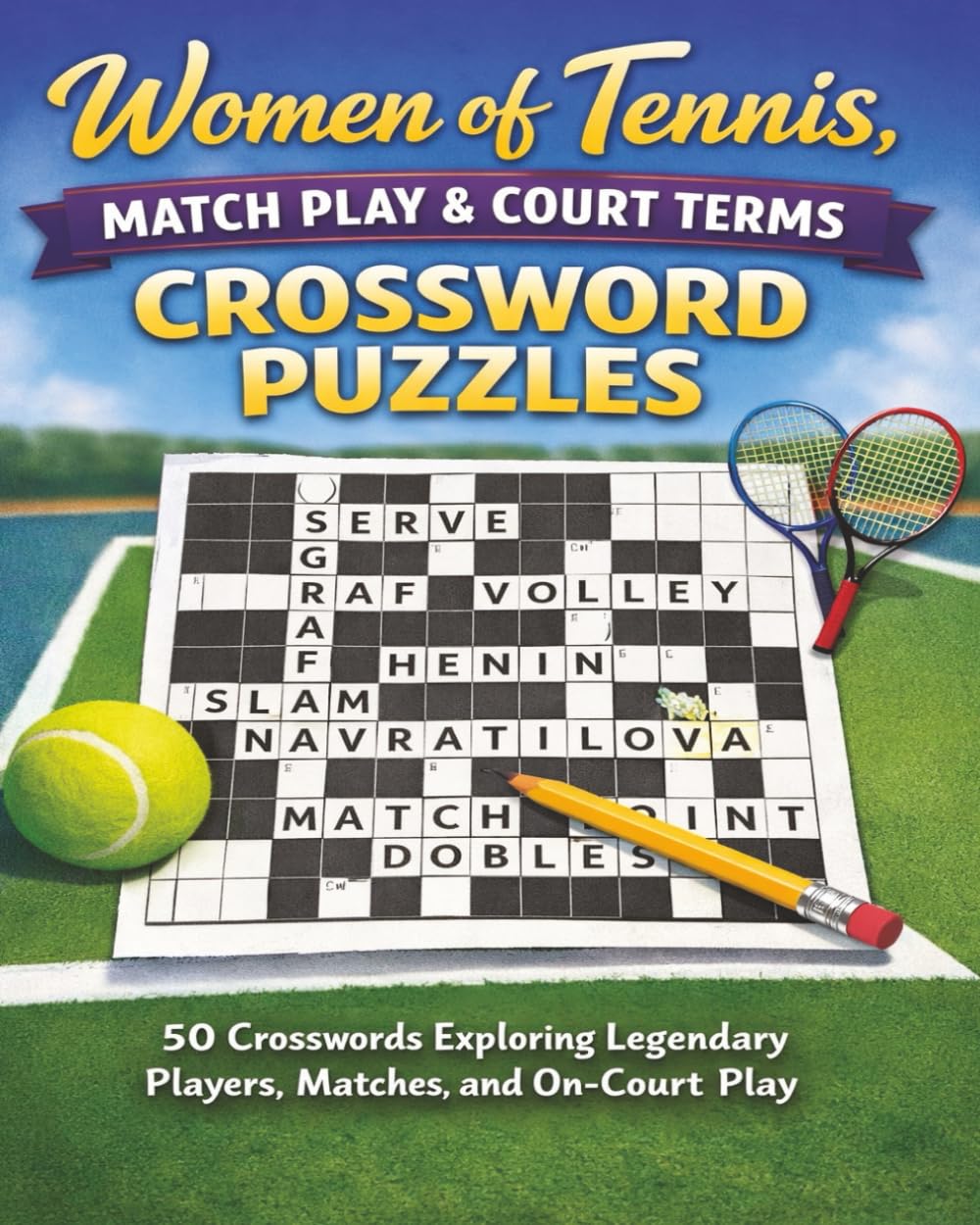 Women of Tennis, Match Play & Court Terms Crossword Puzzles: 50 Crosswords Exploring Legendary Players, Matches, and On-Court Play