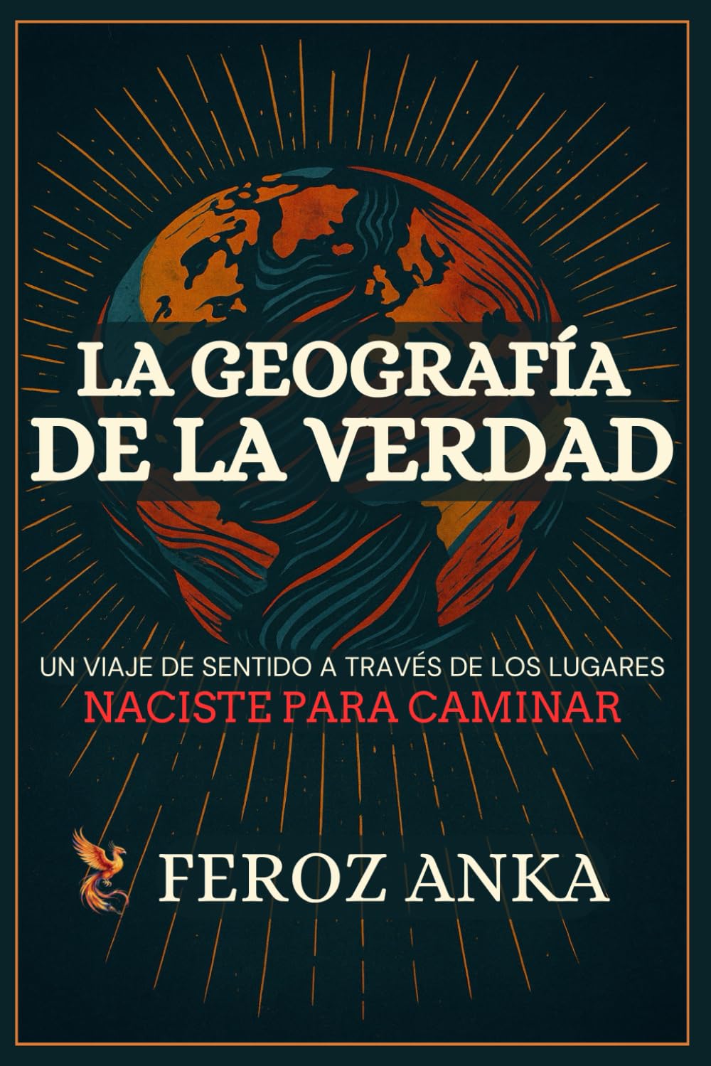 La Geografía de la Verdad: Un viaje de sentido a través de los lugares: Ensayos poéticos sobre viajes interiores, caminos espirituales