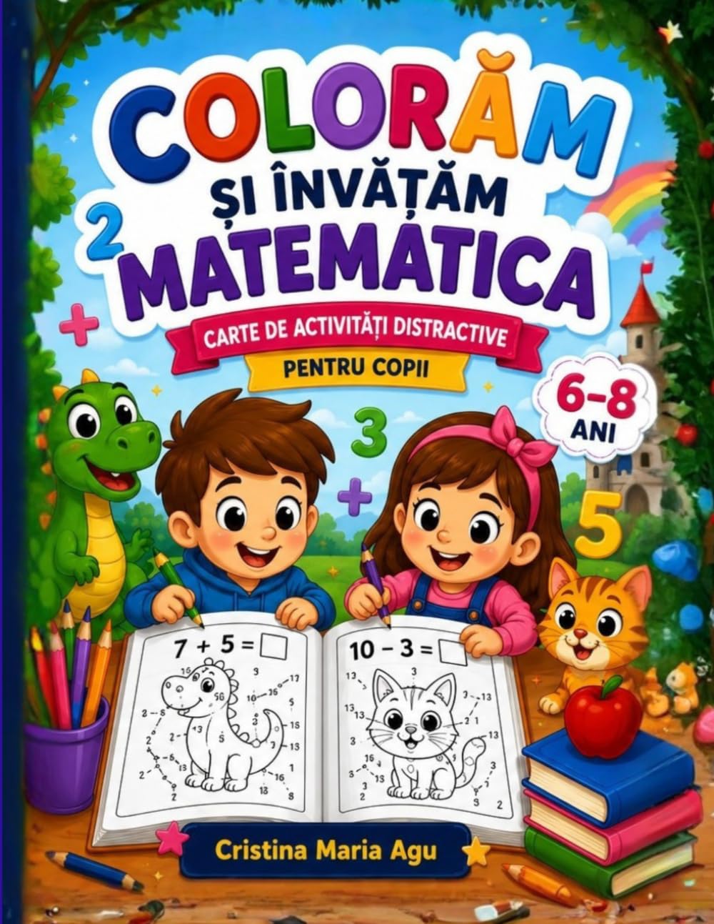 Colorăm și Învățăm Matematica: Activități distractive pentru copii 6–8 ani (Învățăm Matematica Distractiv)