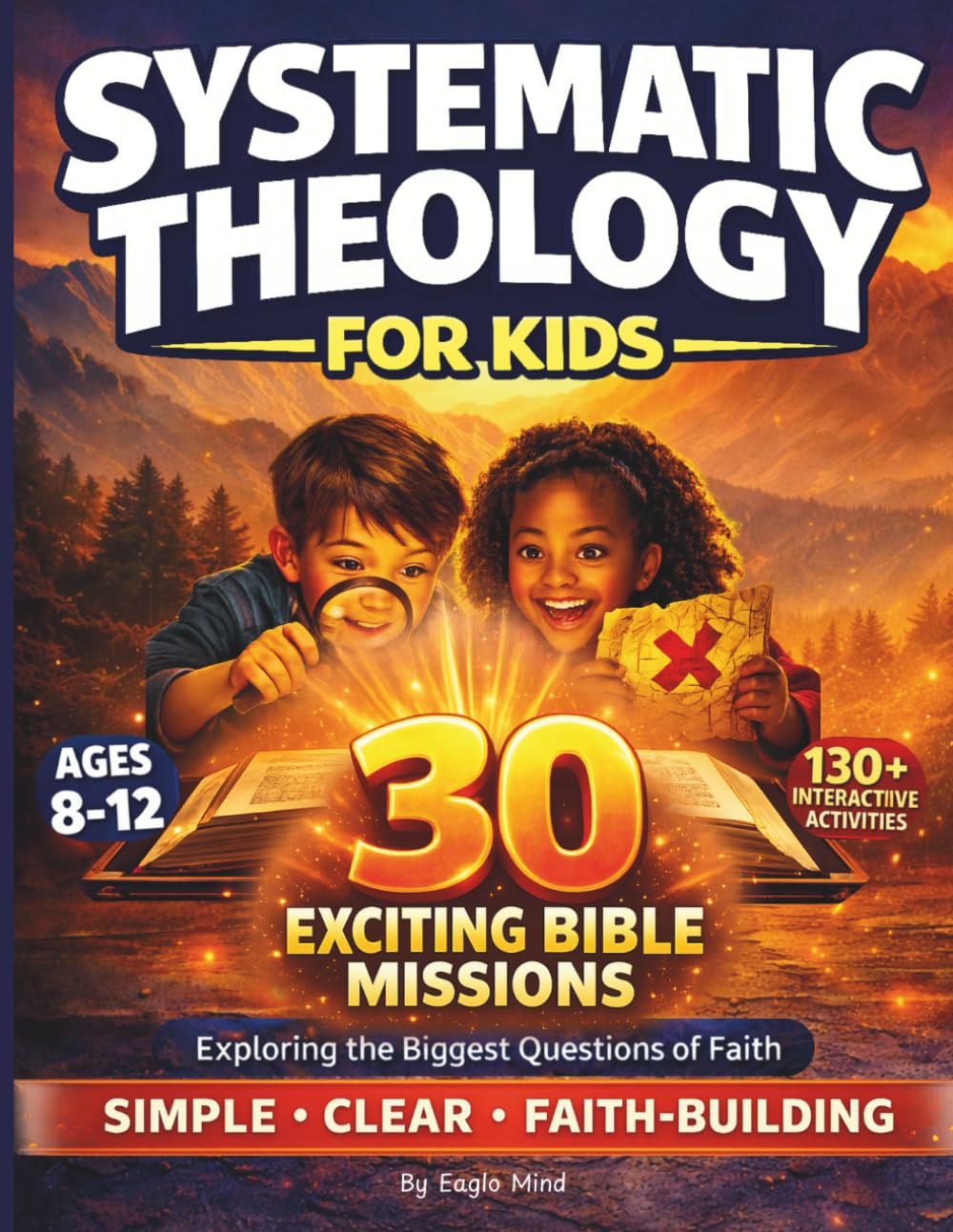 Systematic Theology for Kids: 30 Exciting Bible Missions • Exploring the Biggest Questions of Faith