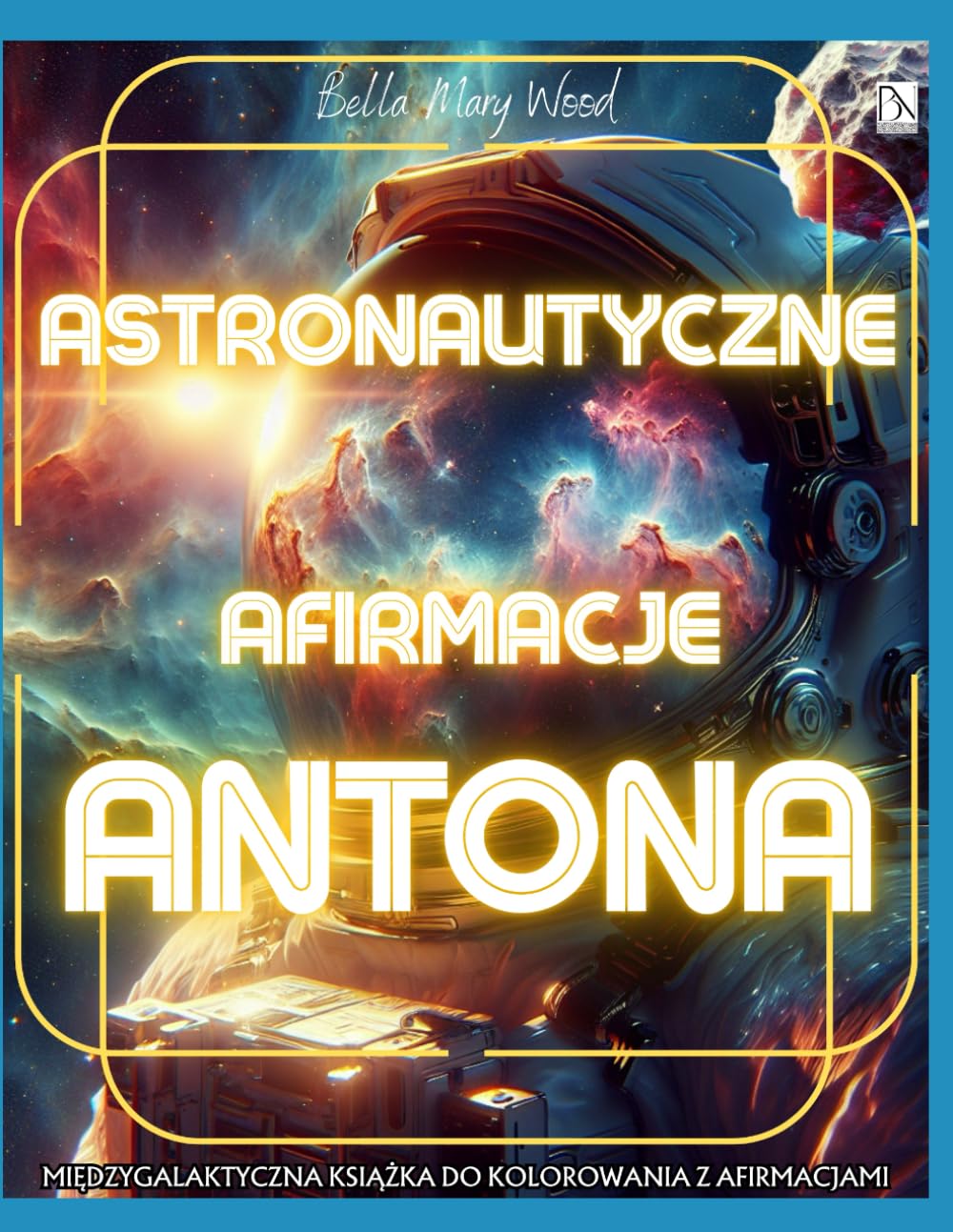 Astronautyczne Afirmacje Antona Międzygalaktyczna książka do kolorowania z afirmacjami: afirmacje kolorowanka