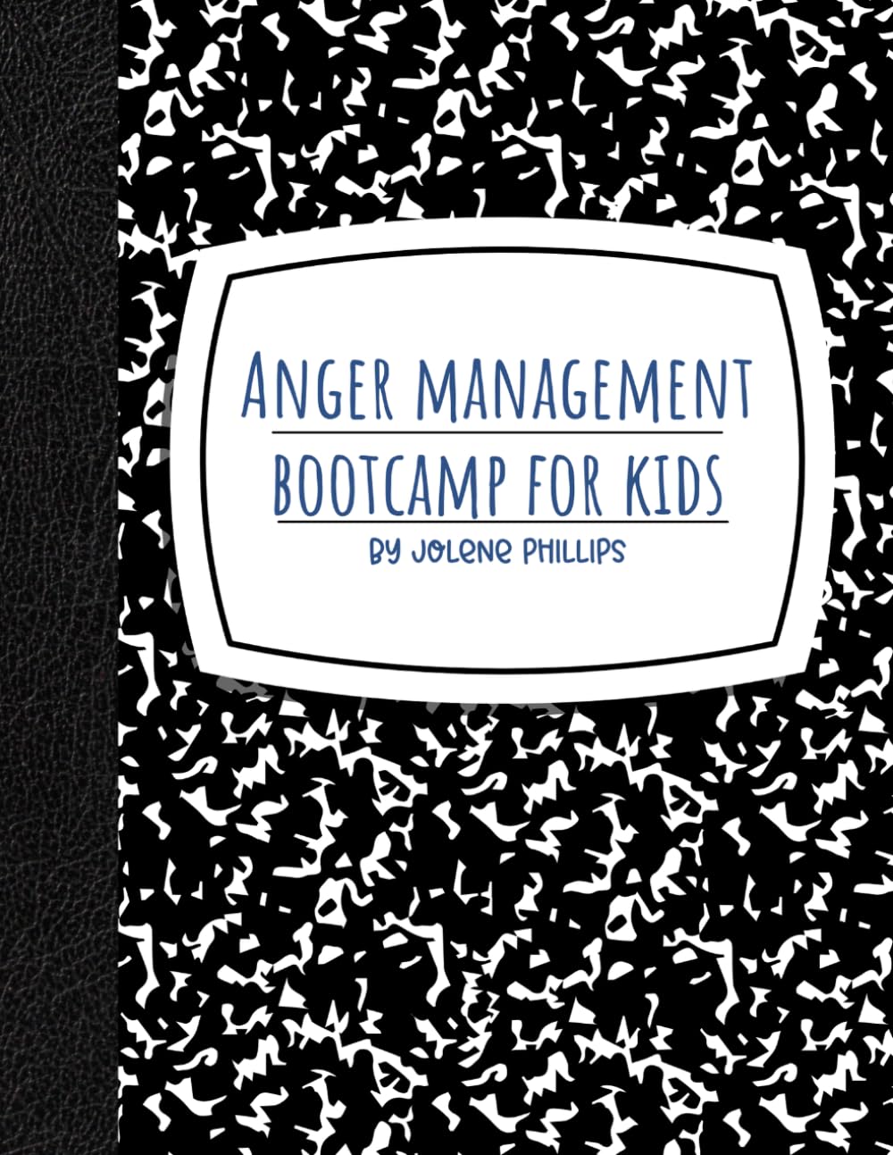 Anger Management Bootcamp: A Workbook For Kids and Teens