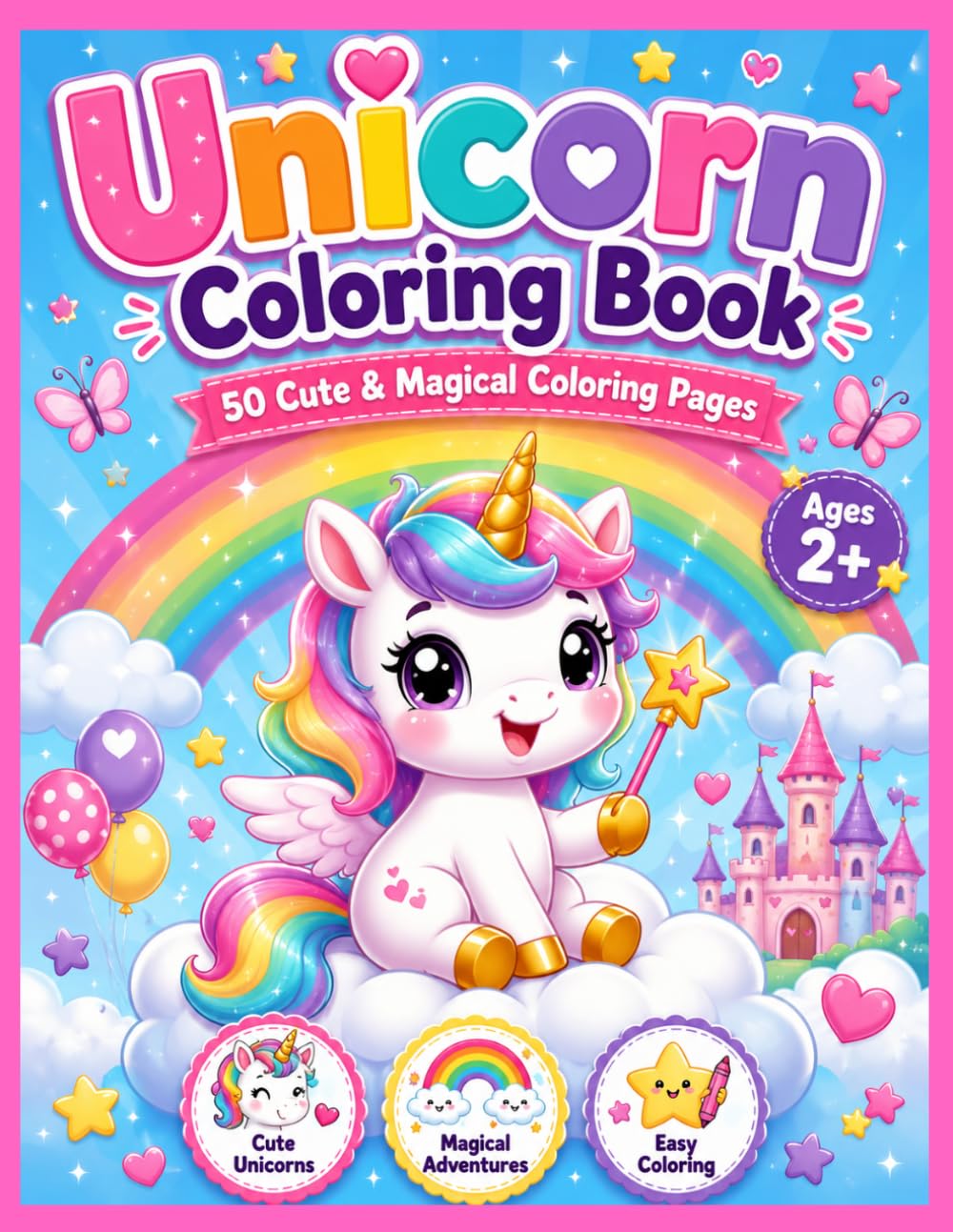 Unicorn Coloring Book: 50 Cute & Magical Coloring Pages for Kids Ages 2+