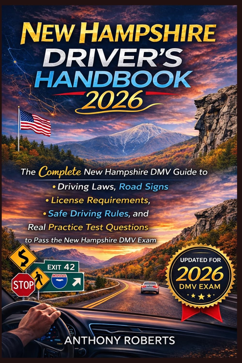 New Hampshire Driver’s Handbook 2026: The Complete New Hampshire DMV Guide to Driving Laws, Road Signs, License Requirements, Safe Driving Rules, and ... drivers both experienced and inexperienced.)