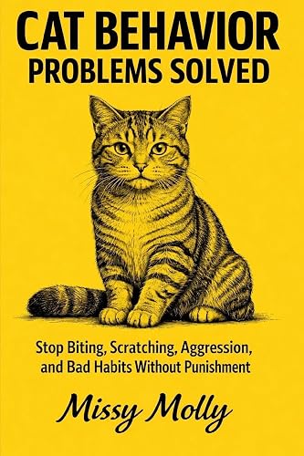 Cat Behavior Problems Solved: The Complete Guide to Stop Biting,
