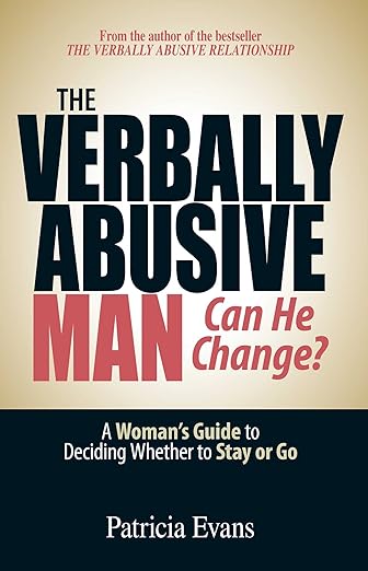The Verbally Abusive Man - Can He Change?: A Woman's Guide to Deciding Whether to Stay or Go